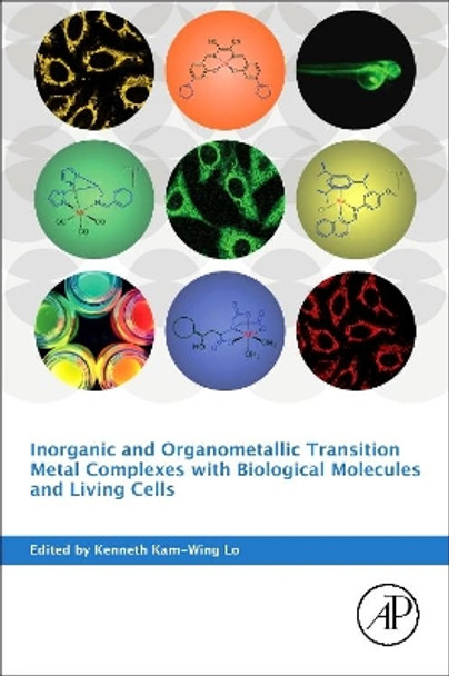 Inorganic and Organometallic Transition Metal Complexes with Biological Molecules and Living Cells by Kenneth Kam-Wing Lo 9780128038147