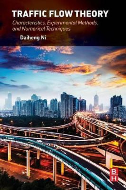 Traffic Flow Theory: Characteristics, Experimental Methods, and Numerical Techniques by Daiheng Ni 9780128041345