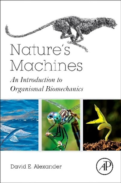 Nature's Machines: An Introduction to Organismal Biomechanics by David E. Alexander 9780128044049