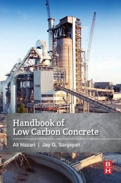 Handbook of Low Carbon Concrete by Ali Nazari 9780128045244