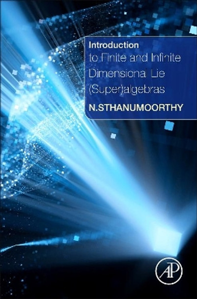 Introduction to Finite and Infinite Dimensional Lie (Super)algebras by Sthanumoorthy Neelacanta 9780128046753