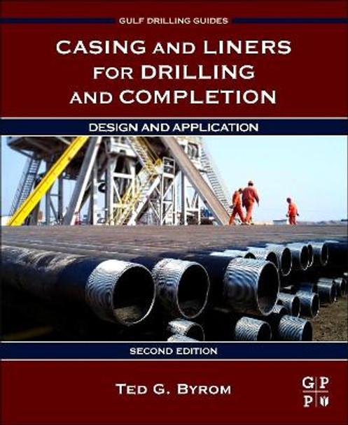 Casing and Liners for Drilling and Completion: Design and Application by Ted G. Byrom 9780128005705