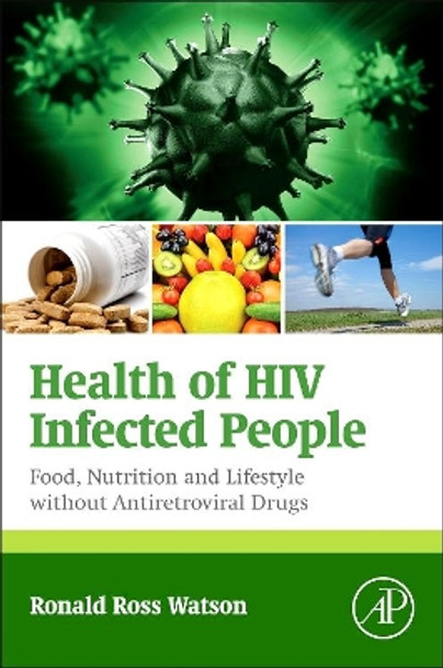 Health of HIV Infected People: Food, Nutrition and Lifestyle without Antiretroviral Drugs by Ronald Ross Watson 9780128007679