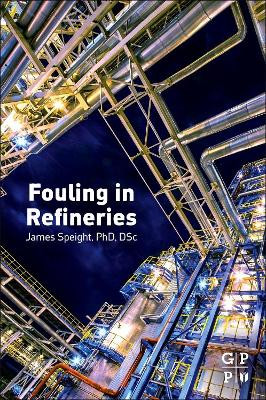 Fouling in Refineries by James G. Speight 9780128007778