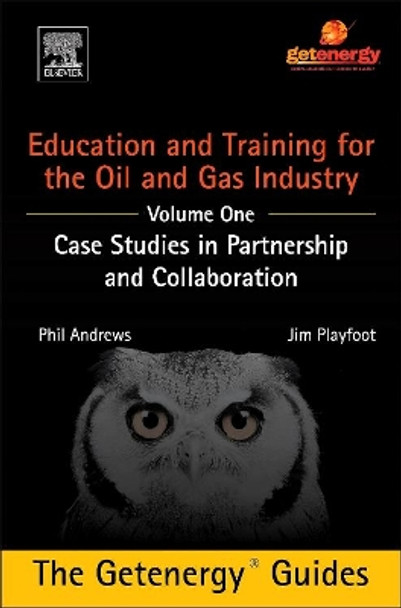 Education and Training for the Oil and Gas Industry: Case Studies in Partnership and Collaboration by Phil Andrews 9780128009628