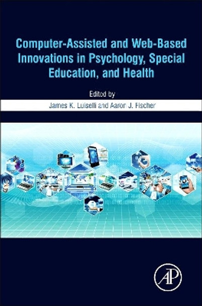 Computer-Assisted and Web-Based Innovations in Psychology, Special Education, and Health by James K. Luiselli 9780128020753