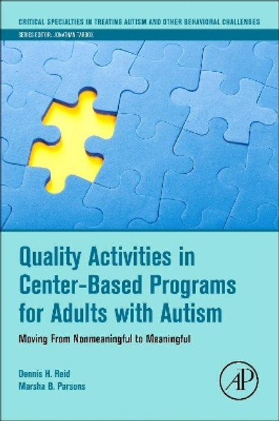 Quality Activities in Center-Based Programs for Adults with Autism: Moving from Nonmeaningful to Meaningful by Dennis H. Reid 9780128094099