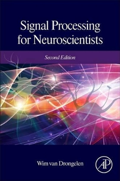 Signal Processing for Neuroscientists by Wim van Drongelen 9780128104828
