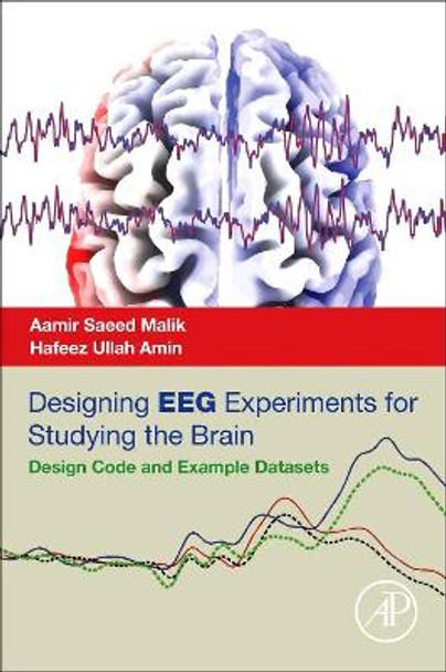 Designing EEG Experiments for Studying the Brain: Design Code and Example Datasets by Aamir Saeed Malik 9780128111406