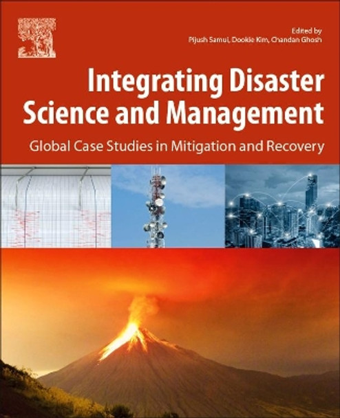 Integrating Disaster Science and Management: Global Case Studies in Mitigation and Recovery by Pijush Samui 9780128120569