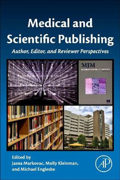 Medical and Scientific Publishing: Author, Editor, and Reviewer Perspectives by Jasna Markovac 9780128099698