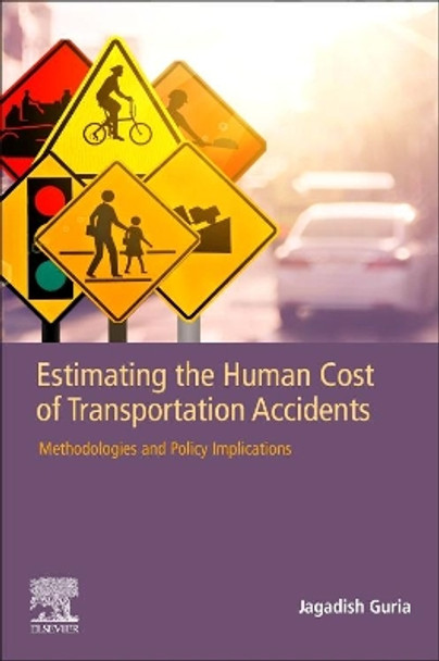 Estimating the Human Cost of Transportation Accidents: Methodologies and Policy Implications by Jagadish Guria 9780128126110