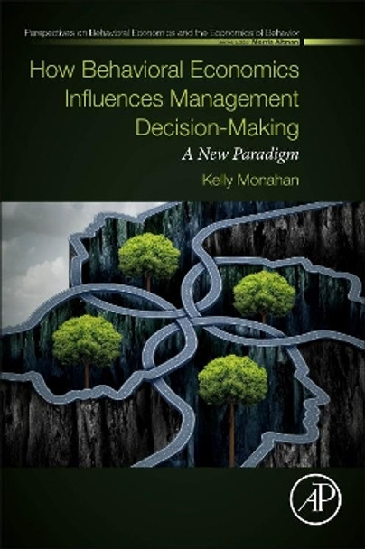 How Behavioral Economics Influences Management Decision-Making: A New Paradigm by Kelly Monahan 9780128135310