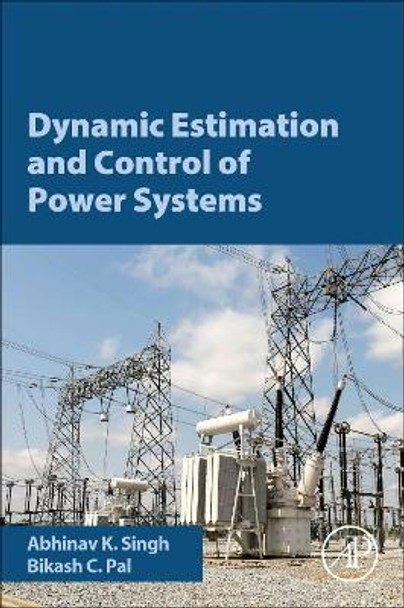 Dynamic Estimation and Control of Power Systems by Abhinav Kumar Singh 9780128140055