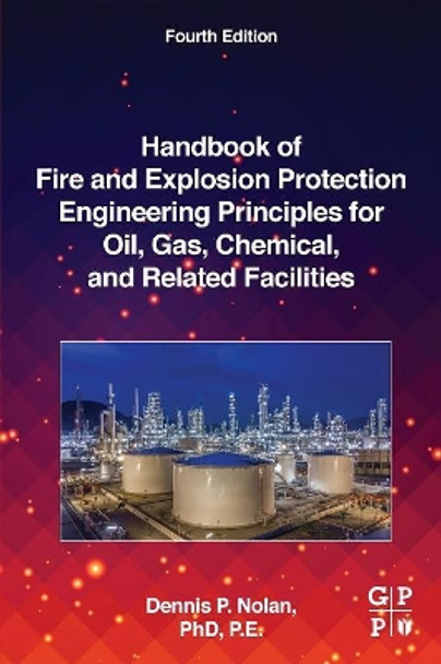 Handbook of Fire and Explosion Protection Engineering Principles for Oil, Gas, Chemical, and Related Facilities by Dennis P. Nolan 9780128160022