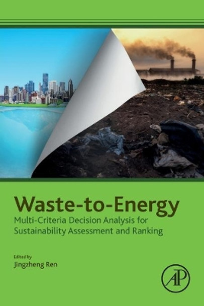 Waste-to-Energy: Multi-Criteria Decision Analysis for Sustainability Assessment and Ranking by Jingzheng Ren 9780128163948