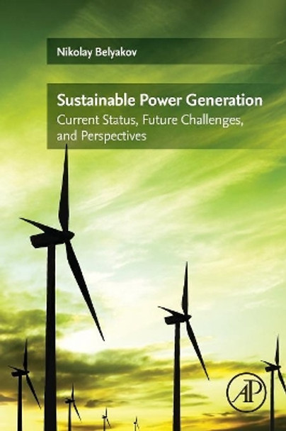 Sustainable Power Generation: Current Status, Future Challenges, and Perspectives by Nikolay Belyakov 9780128170120