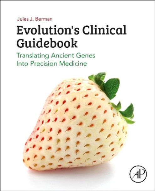 Evolution's Clinical Guidebook: Translating Ancient Genes into Precision Medicine by Jules J. Berman 9780128171264
