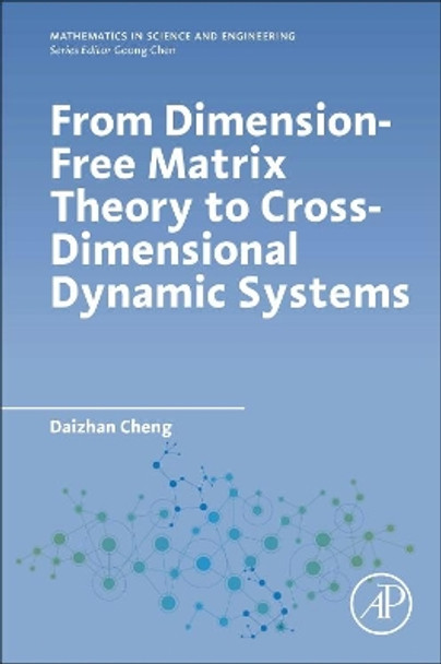 From Dimension-Free Matrix Theory to Cross-Dimensional Dynamic Systems by Daizhan Cheng 9780128178010