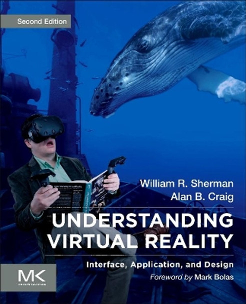 Understanding Virtual Reality: Interface, Application, and Design by William R. Sherman 9780128183991