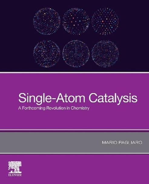 Single-Atom Catalysis: A Forthcoming Revolution in Chemistry by Mario Pagliaro 9780128190883