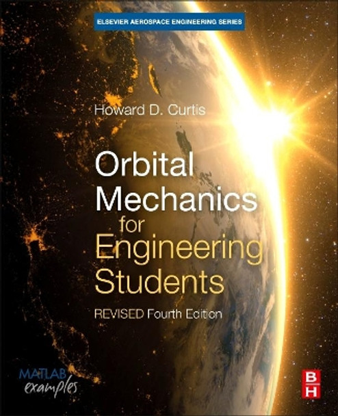 Orbital Mechanics for Engineering Students: Revised Reprint by Howard Curtis 9780128240250