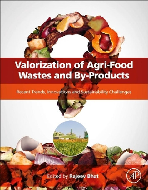 Valorization of Agri-Food Wastes and By-Products: Recent Trends, Innovations and Sustainability Challenges by Rajeev Bhat 9780128240441