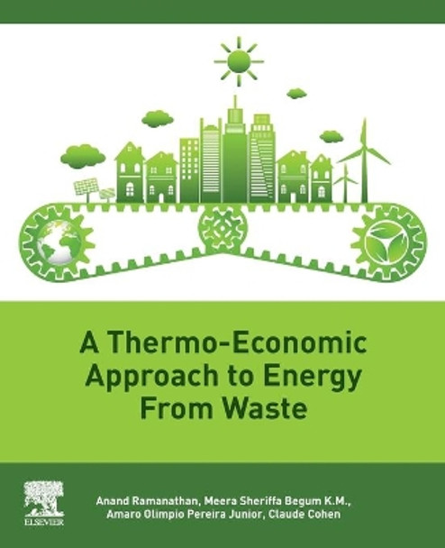 A Thermo-economic Approach to Energy from Waste by Anand Ramanathan 9780128243572