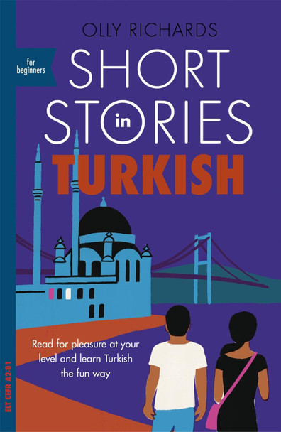 Short Stories in Turkish for Beginners: Read for pleasure at your level, expand your vocabulary and learn Turkish the fun way! by Olly Richards