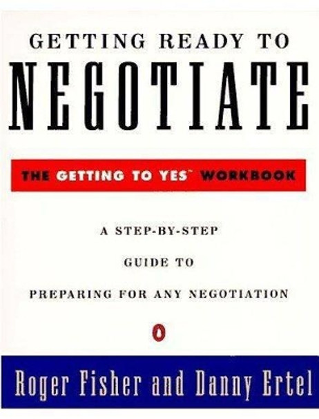 Getting Ready to Negotiate: The Getting to Yes Workbook by Roger Fisher 9780140235319