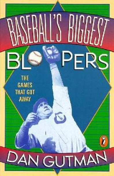 Baseball's Biggest Bloopers: The Games that Got Away by Dan Gutman 9780140376159