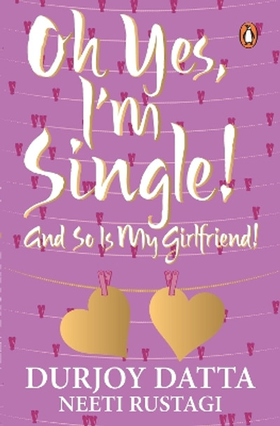 Ohh Yes, I'm Single: And So Is My Girlfriend by Durjoy Datta 9780143421580