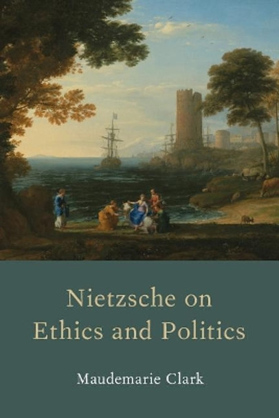 Nietzsche on Ethics and Politics by Maudemarie Clark 9780190054960