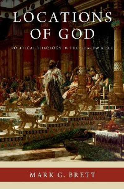 Locations of God: Political Theology in the Hebrew Bible by Mark G. Brett 9780190060237