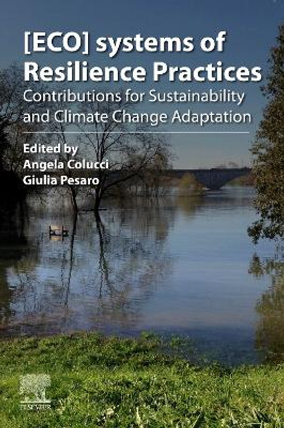Ecosystems of Resilience Practices: Contributions for Sustainability and Climate Change Adaptation by Angela Colucci 9780128191989