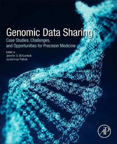 Genomic Data Sharing: Case Studies, Challenges, and Opportunities for Precision Medicine by Jennifer B. Mccormick 9780128198032