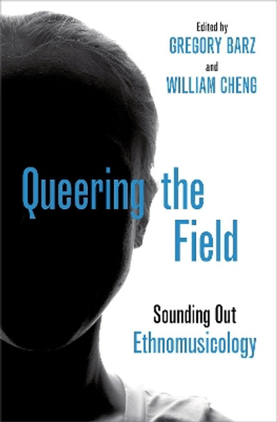 Queering the Field: Sounding Out Ethnomusicology by Gregory Barz 9780190458027