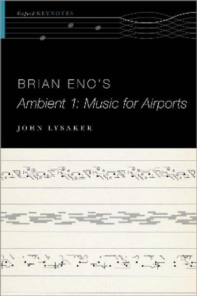 Brian Eno's Ambient 1: Music for Airports by John T. Lysaker 9780190497293