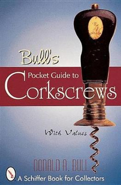 Bull's Pocket Guide to Corkscrews by Donald A. Bull