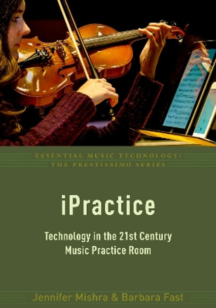 iPractice: Technology in the 21st Century Music Practice Room by Jennifer Mishra 9780190660901