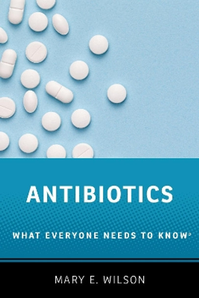 Antibiotics: What Everyone Needs to Know (R) by Mary E. Wilson 9780190663414