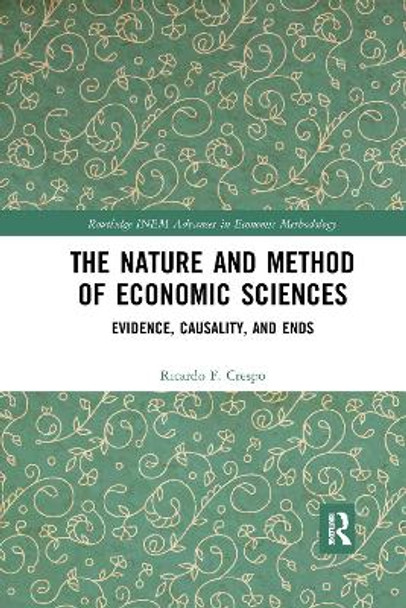 The Nature and Method of Economic Sciences: Evidence, Causality, and Ends by Ricardo F. Crespo