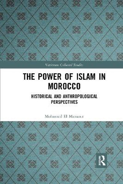 The Power of Islam in Morocco: Historical and Anthropological Perspectives by Mohamed El Mansour