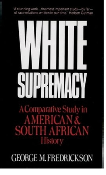 White Supremacy: A Comparative Study of American and South African History by George M. Fredrickson 9780195030426