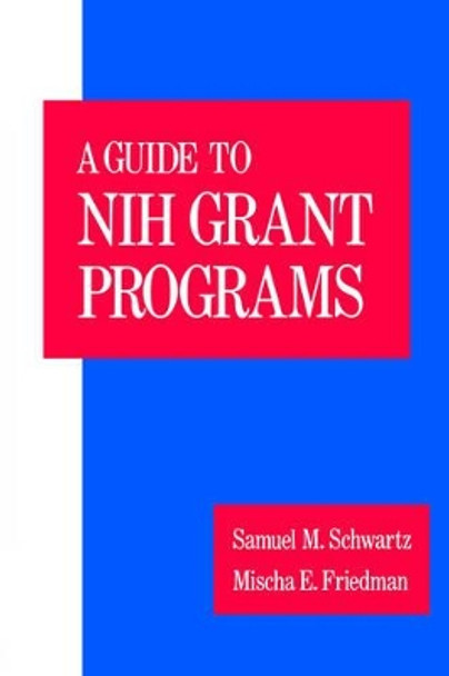 A Guide to the NIH Grant Programs by Samuel M. Schwartz 9780195069341