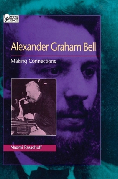 Alexander Graham Bell: Making Connections by Naomi Pasachoff 9780195099089