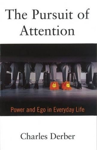 The Pursuit of Attention: Power and Ego in Everyday Life by Charles Derber 9780195135497