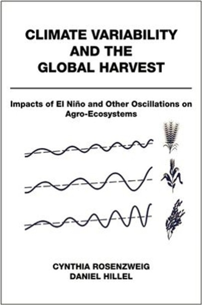 Climate Variability and the Global Harvest: Impacts of El Ni~no and Other Oscillations on Agro-Ecosystems by Cynthia Rosenzweig 9780195137637