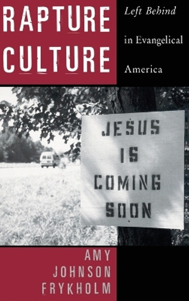 Rapture Culture: Left Behind in Evangelical America by Amy Johnson Frykholm 9780195159837