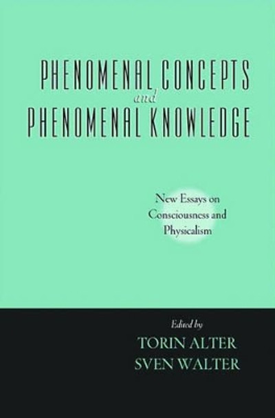 Phenomenal Concepts and Phenomenal Knowledge: New Essays on Consciousness and Physicalism by Torin Alter 9780195171655